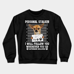 Chihuahua personal stalker Crewneck Sweatshirt